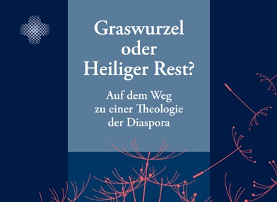Graswurzel oder Heiliger Rest? Publikation zu „Theorie der Diaspora“